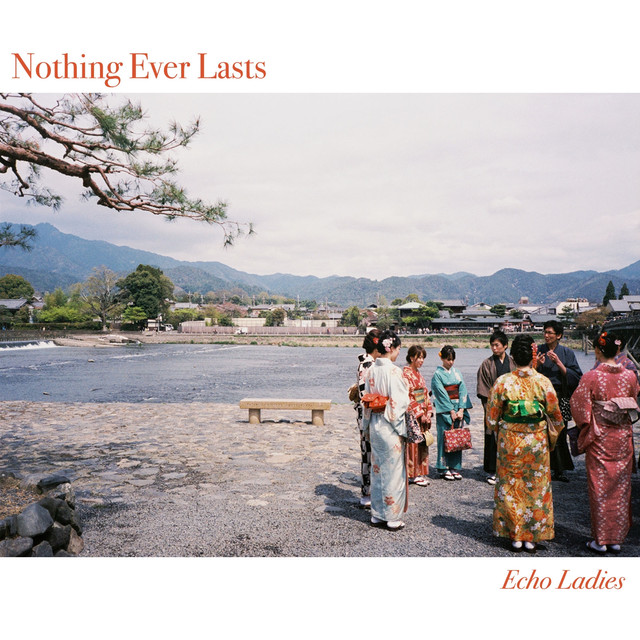 Album artwork for Echo Ladies - Nothing Ever Lasts