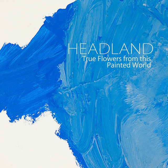 Album artwork for Headland - True Flowers from this Painted World