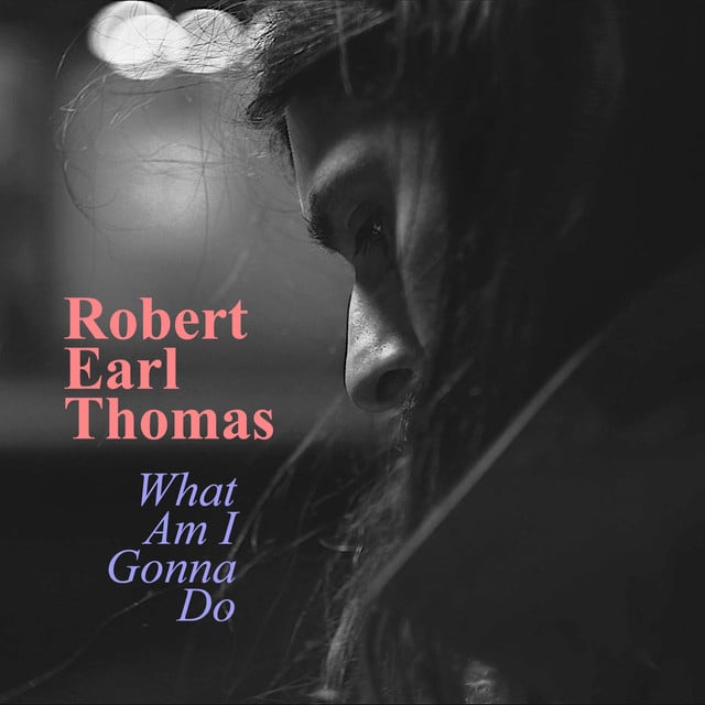 Album artwork for Robert Earl Thomas - What Am I Gonna Do
