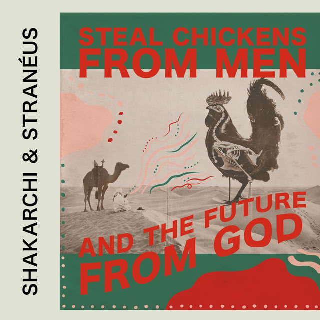 Album artwork for Shakarchi & Stranéus - Steal Chickens From Men And the Future From God