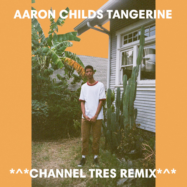 Album artwork for Aaron Childs - Tangerine (Channel Tres Remix)