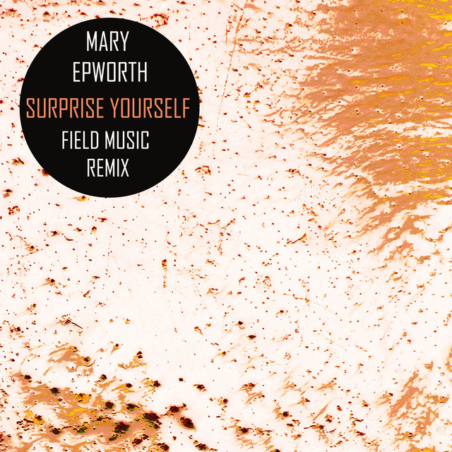 Album artwork for Mary Epworth - Surprise Yourself (Field Music Remix)