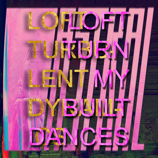 Album artwork for LOFT - Turn My Built Dances