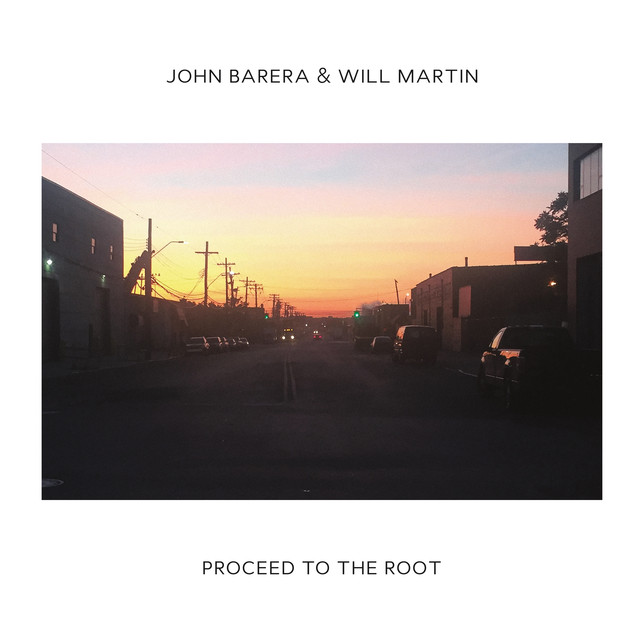 Album artwork for John Barera & Will Martin - Proceed To The Root