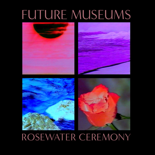 Album artwork for Future Museums - Rosewater Ceremony
