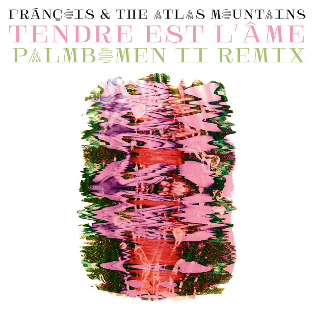 Album artwork for Frànçois and The Atlas Mountains - Tendre Est l’Âme (Palmbomen II Remix)