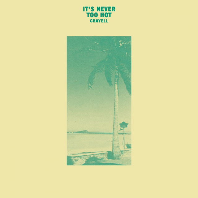 Album artwork for Chayell - It's Never Too Hot