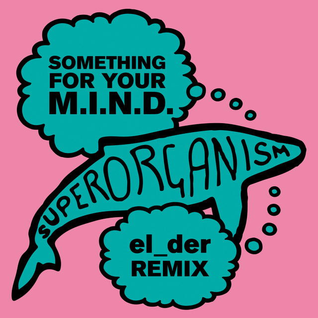 Album artwork for Superorganism - Something For Your M.I.N.D. (el_der Remix)