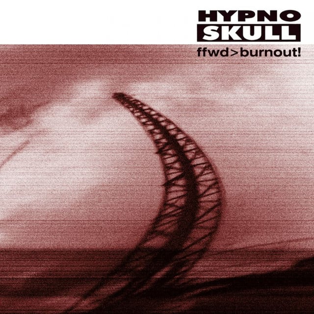 Album artwork for Hypnoskull - Ffwd>Burnout!