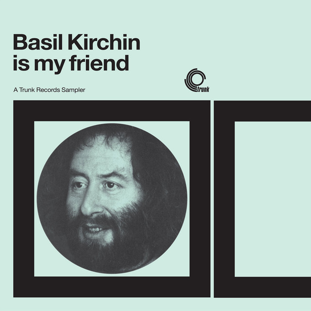 Album artwork for BASIL KIRCHIN - Basil Kirchin is My Friend: A Trunk Records Sampler
