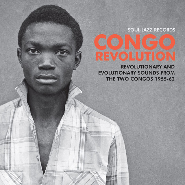Album artwork for Various Artists - Soul Jazz Records presents CONGO REVOLUTION – Revolutionary and Evolutionary Sounds from the Two Congos 1955-62