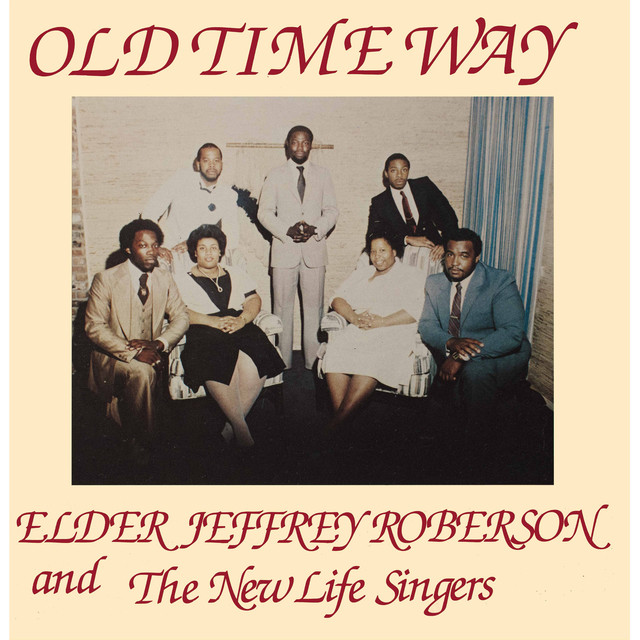 Album artwork for Elder Jeffrey Roberson And The New Life Singers - Old Time Way