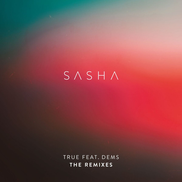 Album artwork for Sasha - True (feat. Dems) [The Remixes]