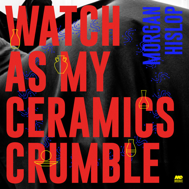 Album artwork for Morgan Hislop - Watch As My Ceramics Crumble EP