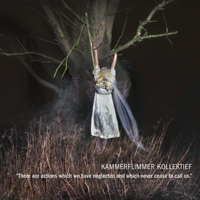 Album artwork for KAMMERFLIMMER KOLLEKTIEF - There Are Actions Which We Have Neglected and Which Never Cease to Call Us.