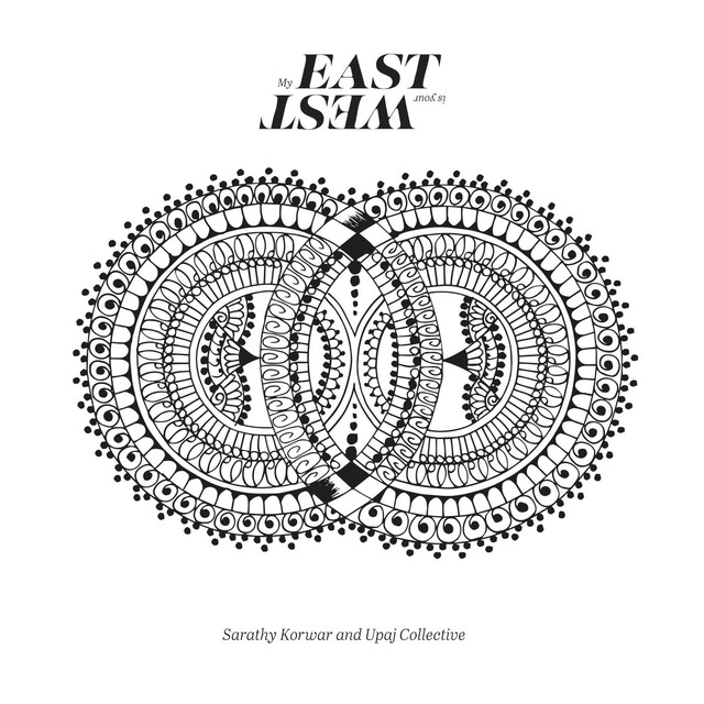 Album artwork for Sarathy Korwar & UPAJ Collective - My East Is Your West